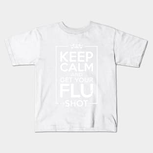 Keep Calm And Get Your Flu Shot - Nurse Gift Kids T-Shirt